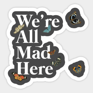 We're All Mad Here (white) Sticker